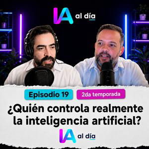 Episodio 19: ¿Quién controla realmente la inteligencia artificial?