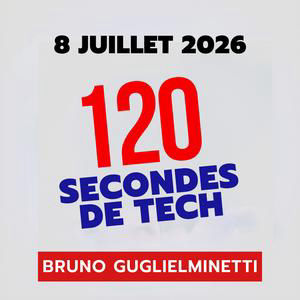 120 secondes de Tech / 8 juillet 2026