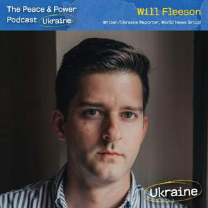 Ep. 72 - What Life Is Really Like Near Ukraine’s Front Lines w/Will Fleeson