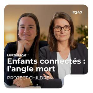 #247 - Enfants connectés : l'angle mort - Protect Children