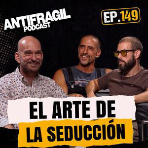 #149 — "El Arte de la Seducción" | con Héctor Latorre | Antifrágil Podcast