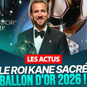 Ballon d'Or 2026 : retour sur le couronnement d'Harry Kane !