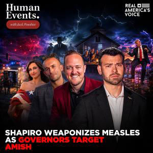 SHAPIRO WEAPONIZES MEASLES AS GOVERNORS TARGET AMISH | HUMAN EVENTS DAILY W JACK POSOBIEC