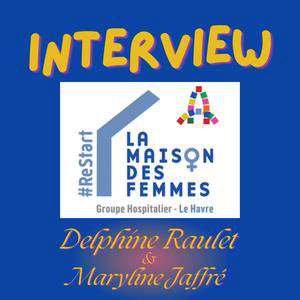 Rencontre avec Delphine Raulet et Maryline Jaffré à la Maison des Femmes maintenant située au Havre