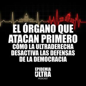 El órgano que atacan primero. Cómo la ultraderecha desactiva las defensas de la democracia