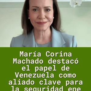 María Corina Machado destacó el papel de Venezuela como aliado clave para la seguridad ene