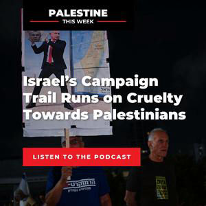 Israel’s Campaign Trail Runs on Cruelty Towards Palestinians | Palestine This Week