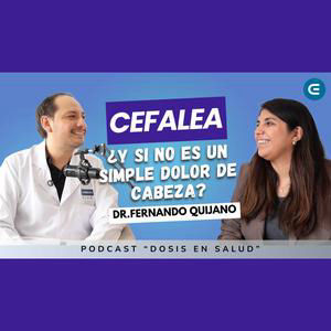 DOSIS EN SALUD: T2 - CAP 11: CEFALEA: ¿Y si NO es un simple dolor de cabeza? con el Dr. Fernando Quijano | EDMECON