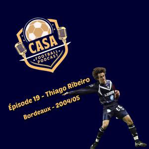 Casa Football Podcast – Épisode 19 : Thiago Ribeiro dévoile les dessous de sa saison à Bordeaux