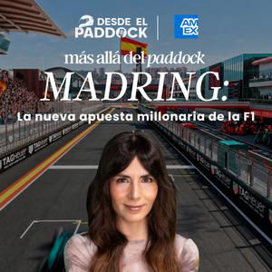 La Formula 1 regresa a Madrid: comienza una nueva historia - Más Allá del Paddock - Cap 29