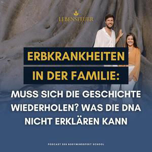 Erbkrankheiten in der Familie: Muss sich die Geschichte wiederholen? Was die DNA nicht erklären kann
