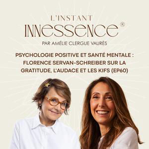 Psychologie positive et santé mentale : Florence Servan-Schreiber sur la gratitude, l'audace et les kifs (EP60)
