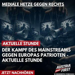 Mediale Hetze gegen Rechts: Der Kampf des Mainstreams gegen Europas Patrioten - Aktuelle Stunde